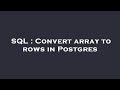 SQL : Convert array to rows in Postgres