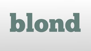 blond meaning and pronunciation