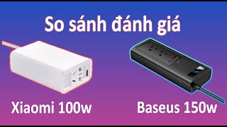 Nhận xét, đánh giá bộ chuyển đổi nguồn điện inverter 220v Xiaomi 100w và Baseus 150w