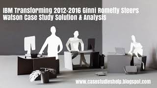 IBM Transforming 2012 2016 Ginni Rometty Steers Watson Harvard Case Study Solution & Case Analysis