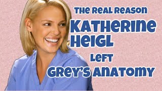 The Real Reason KATHERINE HEIGL left Grey's Anatomy!