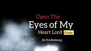 Open The Eyes of My Heart (Paul Baloche) Cover Song - Kindledsong