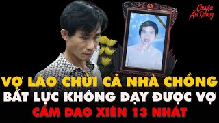 Kỳ Án VN |  Vợ hờ  quá láo điên lên Sát hại rồi tạo hiện trường giả | CHUYỆN ÂM DƯƠNG