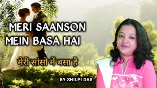 Meri Saanson Basa Hain || मेरी सांसो में बसा है - Shilpi Das || Cover Song | Alka Yagnik & Udit .N