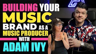 How to Build Your Music Brand with Adam Ivy | EP 64