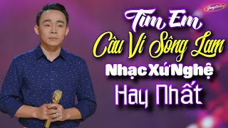 TÌM EM CÂU VÍ SÔNG LAM - LÊ CƯỜNG | LIÊN KHÚC NHẠC XỨ NGHỆ TUYỂN CHỌN HAY NHẤT | DÂN CA XỨ NGHỆ