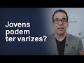 Jovens podem ter varizes?