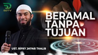 🔴 BERAMAL TANPA TUJUAN - Ustadz Rifky Ja'far Thalib