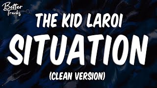 The Kid LAROI - Situation (Clean) (Lyrics) 🔥 (Situation Clean)