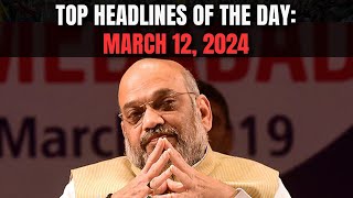 CAA | Home Ministry Notifies CAA Rules | Top Headlines Of The Day: March 12