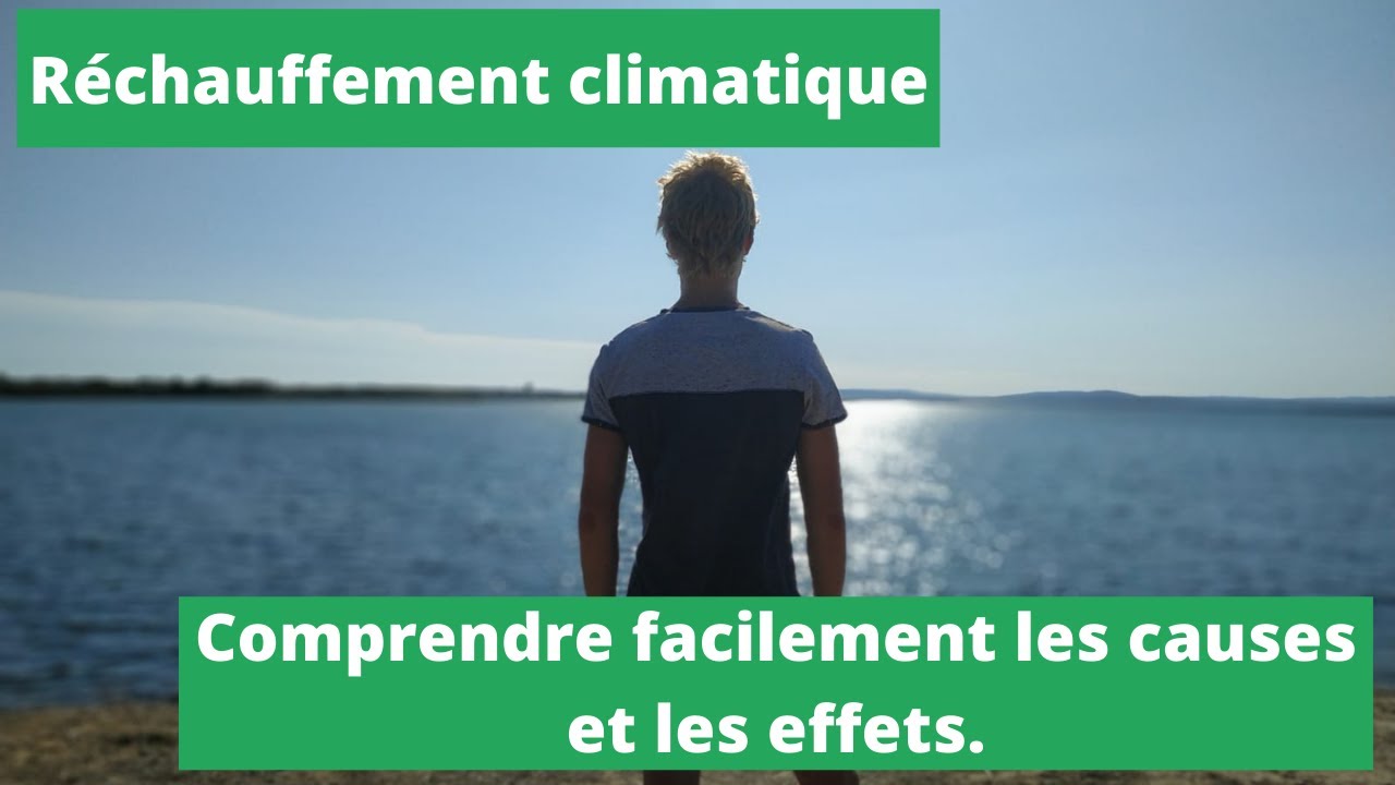 Explication Simple Des Causes Et Effets Du Réchauffement Climatique ...