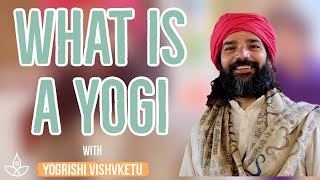 What is a Yogi? - Yogrishi Vishvketu Explains | Meaning of Yogi