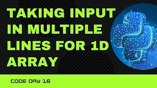 Code 16: Taking input in multiple lines for 1D Array | Array Input Python | 365 days of code