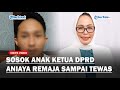 Sosok AT Anak Ketua DPRD yang Aniaya Remaja Sampai Tewas Karena Tak Tegur Masuk Kompleks!