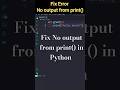 Fix No output from print() in Python | Fix Error 😤 Python || #python #coding #shorts