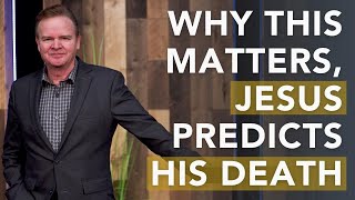 Jesus Predicts His Death (Why This Matters) Luke 18:31-34