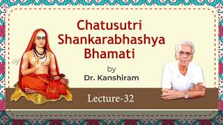 Chatusutri Shankarabhashya Bhamati by Dr. Kanshiram (Lecture 32 of 32)