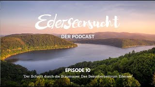 Ederseensucht - der Podcast! Episode 10: Der Schnitt durch die Staumauer: Besucherzentrum Edersee