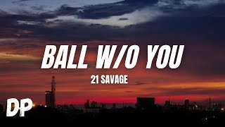 21 Savage - Ball w/o You (Lyrics)