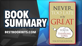 Never Too Late To Be Great | The Power of Thinking Long | Tom Butler-Bowdon | Book Summary