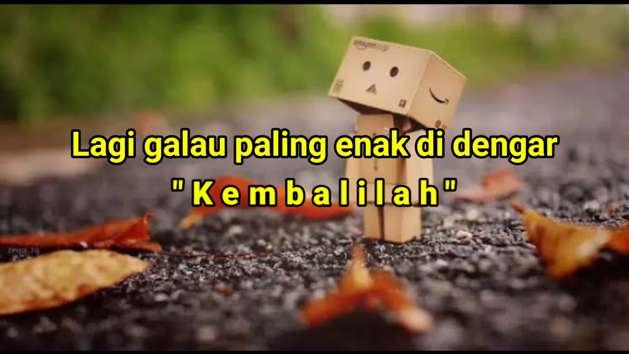 Lagu Galau Paling Enak Di Dengar | Kembalilah - YouTube