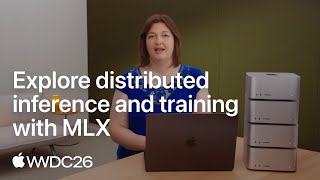 WWDC26: Explore distributed inference and training with MLX | Apple