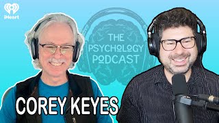 How to Feel Alive Again in a World That Wears Us Down w/ Corey Keyes | The Psychology Podcast