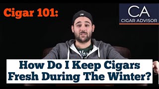 How Do I Keep Cigars Fresh During the Winter? - Cigar 101