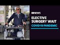 The 'unseen tragedy' of COVID-19 pandemic as thousands wait longer for elective surgery | ABC News