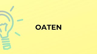 What is the meaning of the word OATEN?