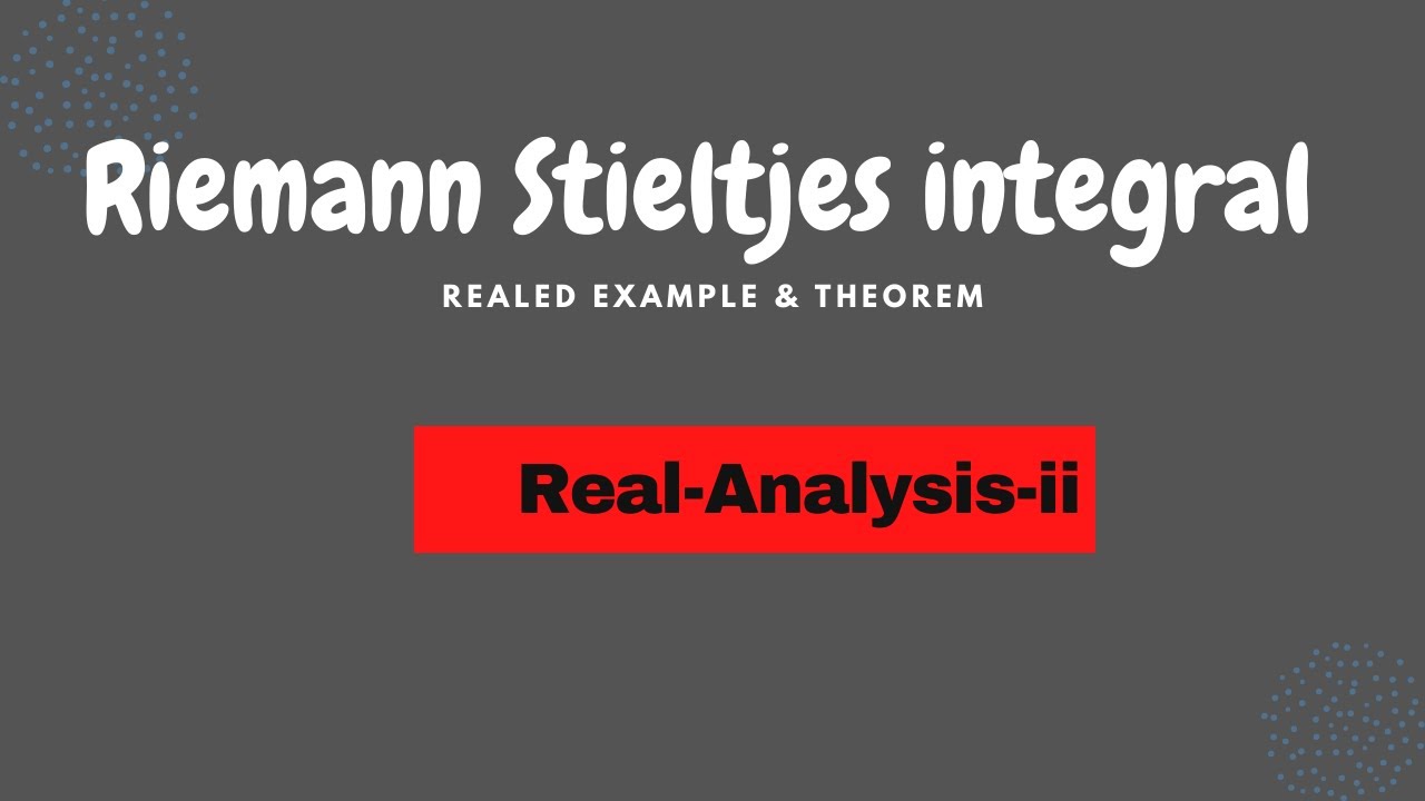 Riemann-Stieltjes Integral| Real Analysis| Example & Theorem - YouTube