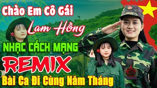 Chào Em Cô Gái Lam Hồng - Thanh Huyền ➤ Lk Nhạc Cách Mạng Tiền Chiến Remix, Bài Ca Đi Cùng Năm Tháng