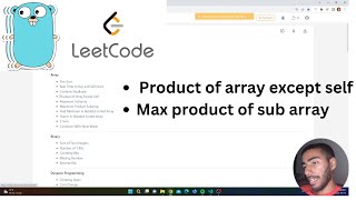 Leetcode Blind 75 Pt 3 (Product of array except self & Max product of sub array) Golang