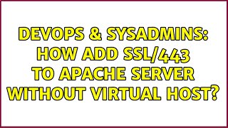 DevOps & SysAdmins: How add SSL/443 to Apache server without virtual host? (2 Solutions!!)