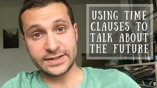 Using 'if', 'when' and other time clauses to talk about the future