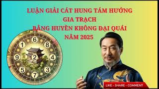 HUYỀN KHÔNG ĐẠI QUÁI -  LUẬN GIẢI 8 HƯỚNG NHÀ NĂM ẤT TỴ  2025