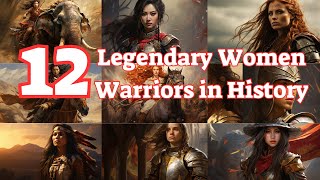 Warrior Queens and Heroines: 12 Legendary Women Warriors in History