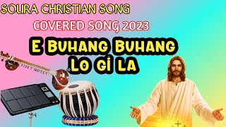 E BUHANG BUHANG LO GI LA OLD SOURA CHRISTIAN SONG. AJ STAR MUSICAL GROUP