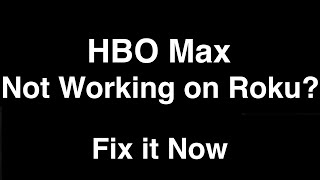 HBO Max not working on Roku  -  Fix it Now