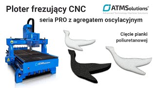 ATMSolutions -  Cięcie pianki poliuretanowej - Ploter frezujący PRO z agregatem oscylacyjnym