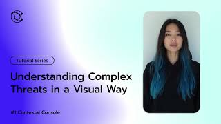 #1 Contextal Console - Understanding Complex Threats in a Visual Way