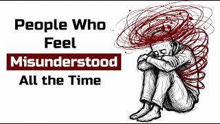 Psychology of People Who Feel Misunderstood All the Time