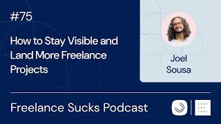 How to Stay Visible and Land More Freelance Projects | Ep. 75 with Joel Sousa