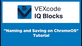 VEXcode IQ Blocks - "Naming and Saving on ChromeOS" Tutorial