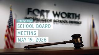 FWISD School Board Meeting May 19, 2026