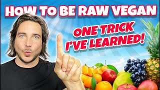 How To Be Raw Vegan —One Trick I’ve Learned!