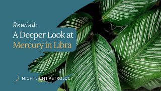 Rewind | A Deeper Look at Mercury in Libra