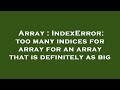 Array : IndexError: too many indices for array for an array that is definitely as big