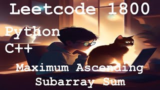 Leetcode 1800 - Maximum Ascending Subarray Sum | Python | C++