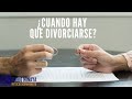 ¿Realmente cuando hay que divorciarse?